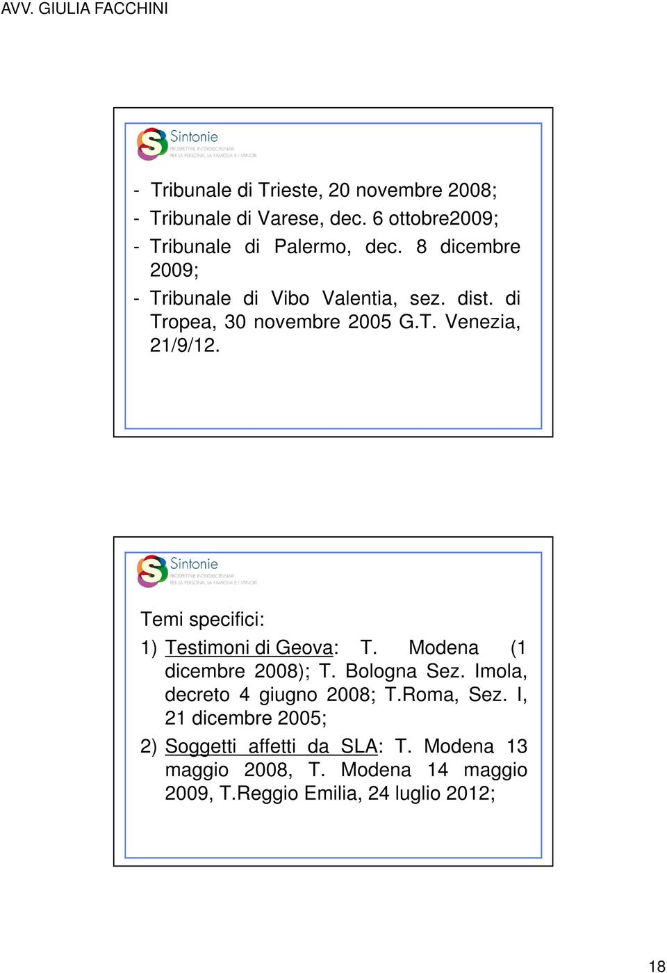 Temi specifici: 1) Testimoni di Geova: T. Modena (1 dicembre 2008); T. Bologna Sez. Imola, decreto 4 giugno 2008; T.