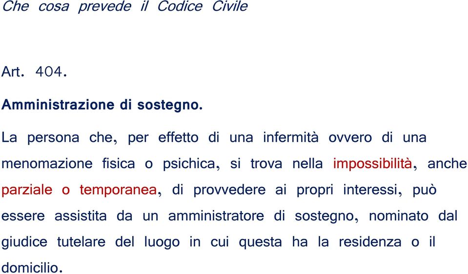 nella impossibilità, anche parziale o temporanea, di provvedere ai propri interessi, può essere