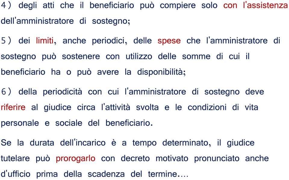 l'amministratore di sostegno deve riferire al giudice circa l'attività svolta e le condizioni di vita personale e sociale del beneficiario.