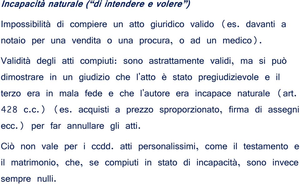 Validità degli atti compiuti: sono astrattamente validi, ma si può dimostrare in un giudizio che l'atto è stato pregiudizievole e il terzo era in mala