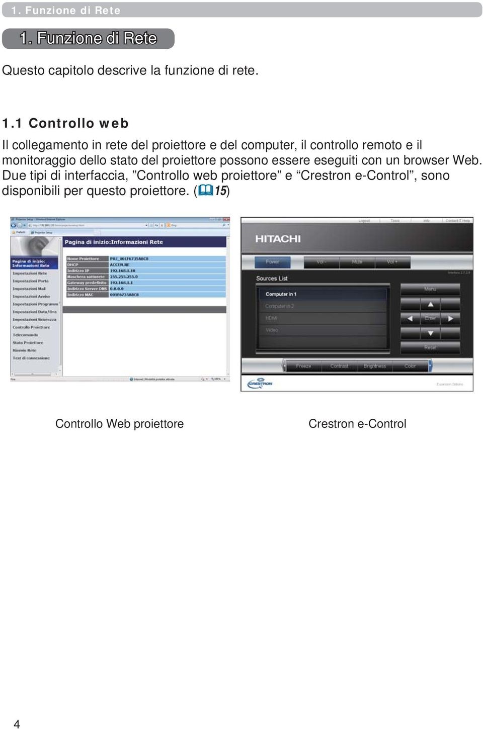 1 Controllo web Il collegamento in rete del proiettore e del computer, il controllo remoto e il