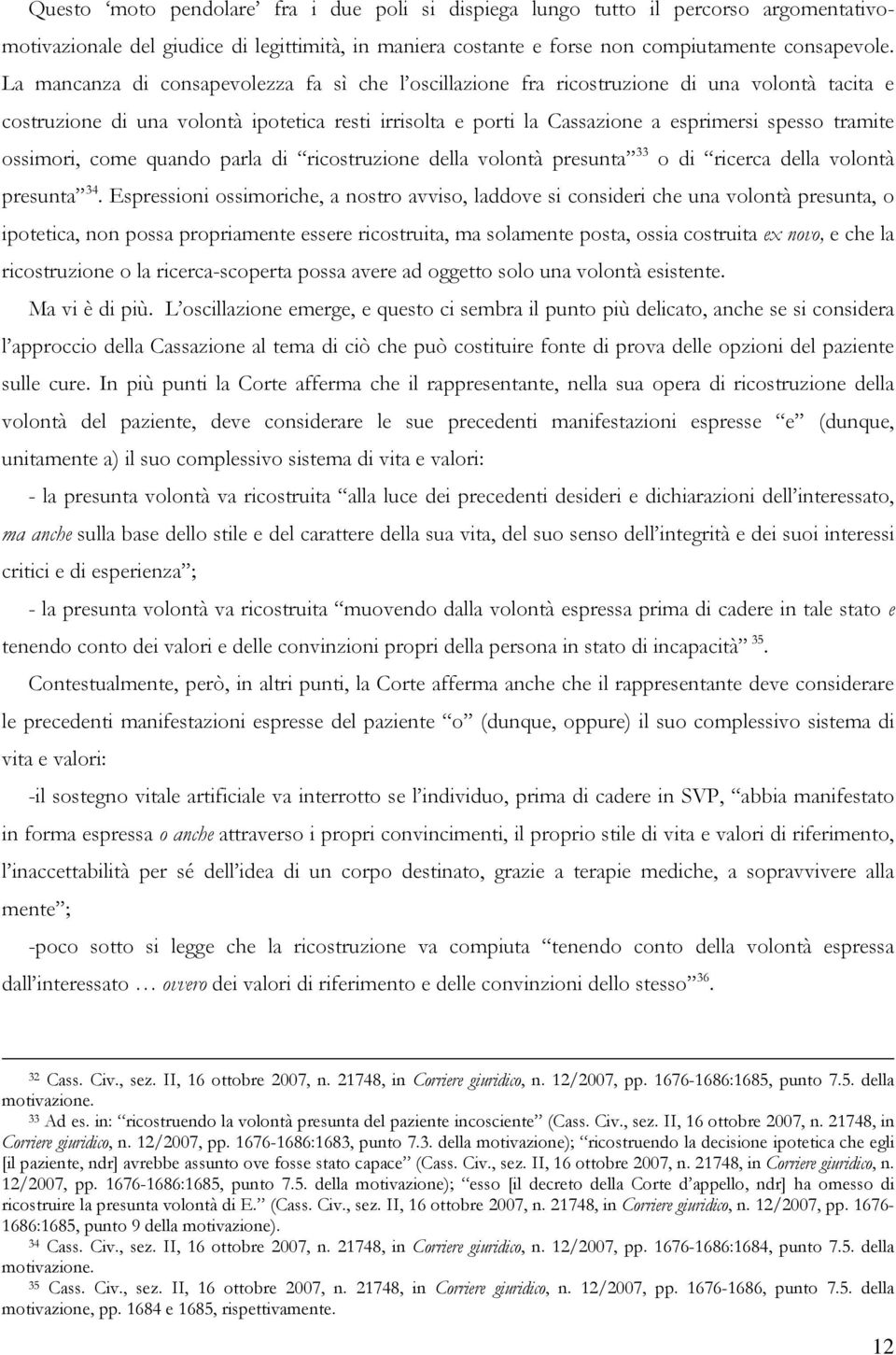 ossimori, come quando parla di ricostruzione della volontà presunta 33 o di ricerca della volontà presunta 34.