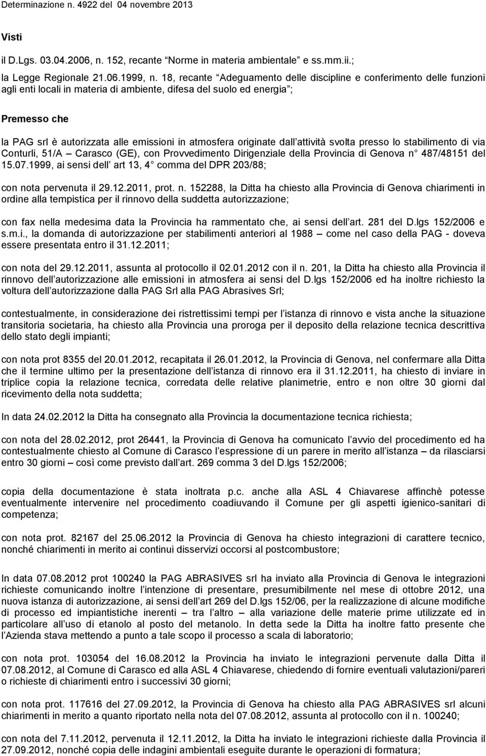 atmosfera originate dall attività svolta presso lo stabilimento di via Conturli, 51/A Carasco (GE), con Provvedimento Dirigenziale della Provincia di Genova n 487/48151 del 15.07.