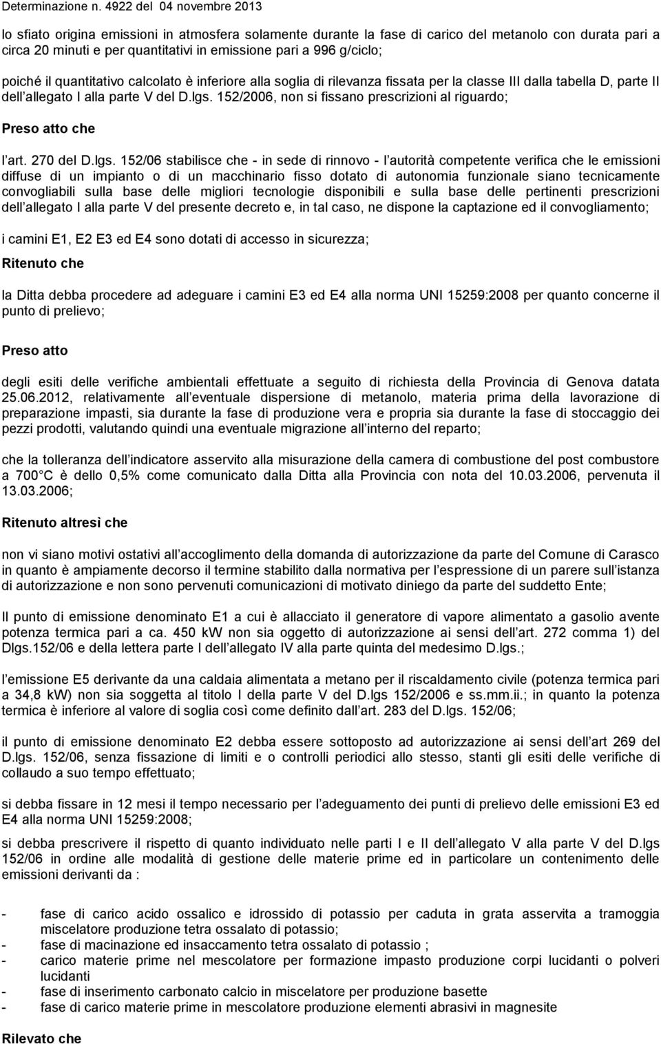 152/2006, non si fissano prescrizioni al riguardo; Preso atto che l art. 270 del D.lgs.