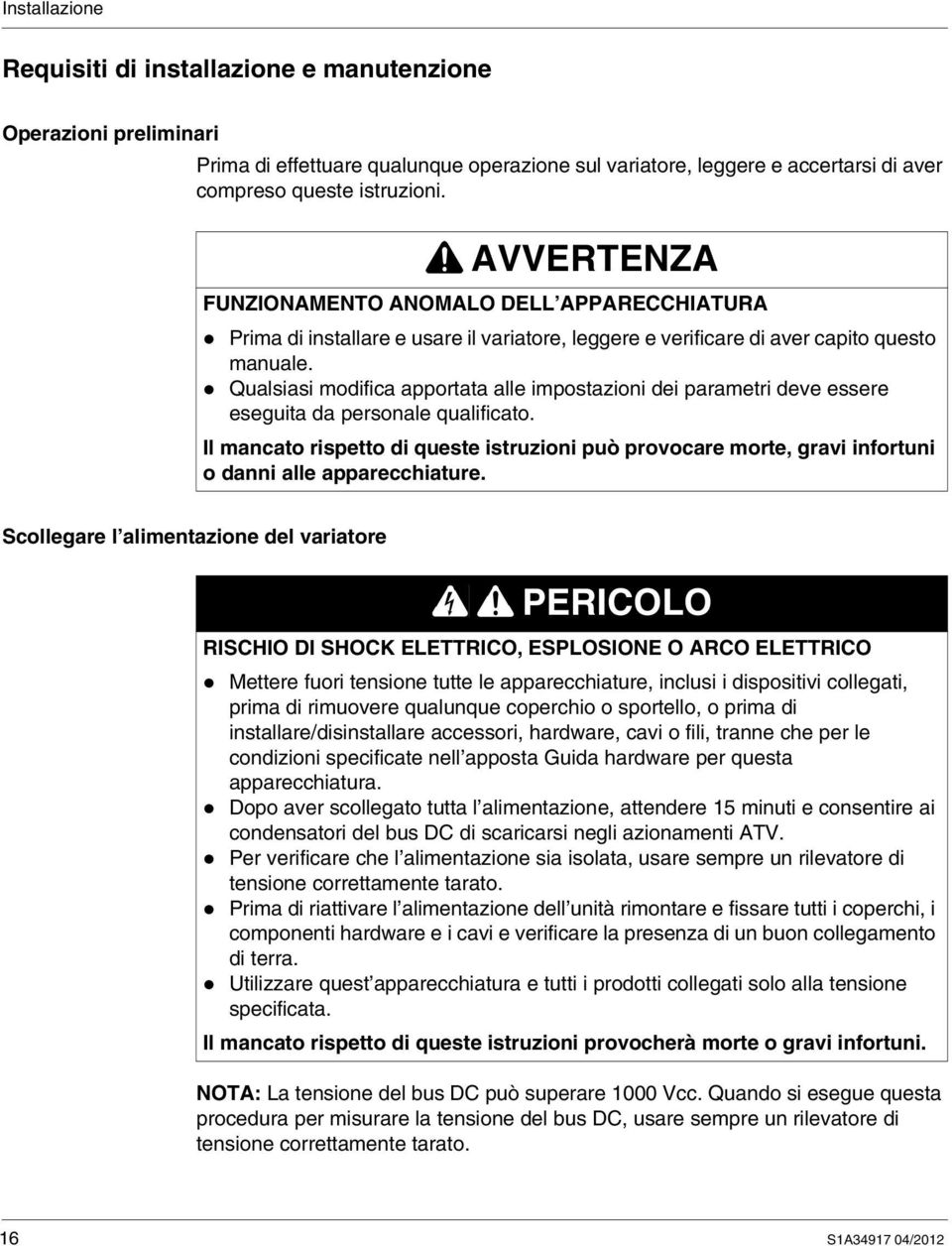 Qualsiasi modifica apportata alle impostazioni dei parametri deve essere eseguita da personale qualificato.