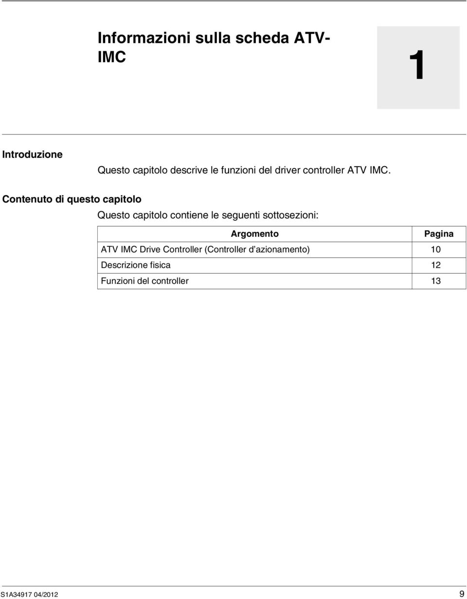 Contenuto di questo capitolo Questo capitolo contiene le seguenti sottosezioni: Argomento Pagina ATV