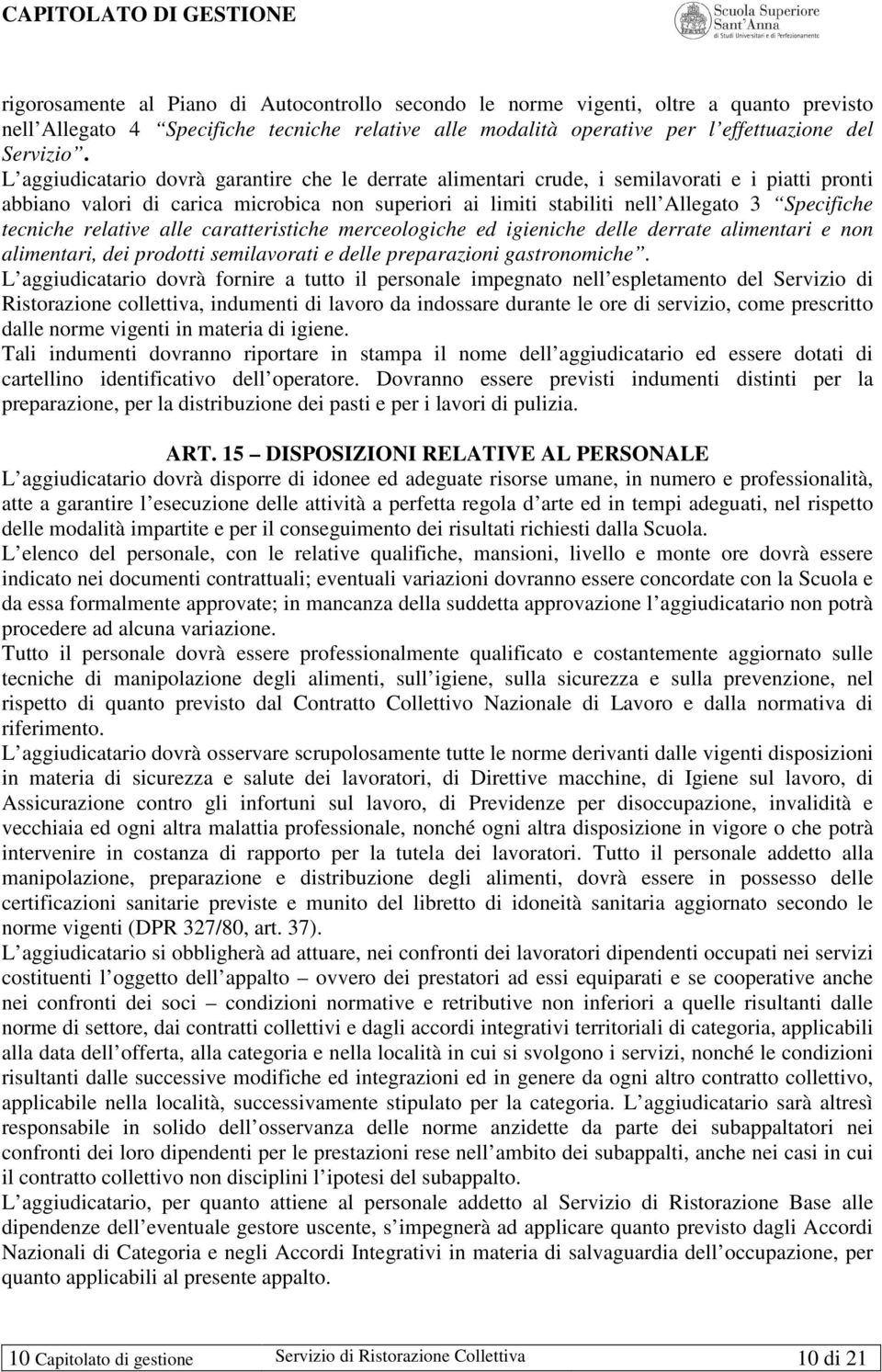 tecniche relative alle caratteristiche merceologiche ed igieniche delle derrate alimentari e non alimentari, dei prodotti semilavorati e delle preparazioni gastronomiche.