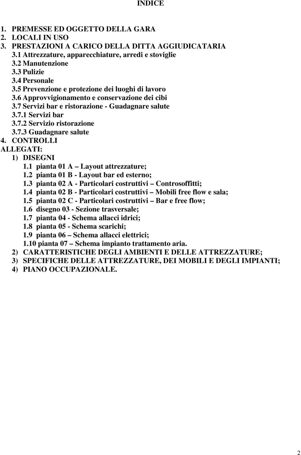 7.3 Guadagnare salute 4. CONTROLLI ALLEGATI: 1) DISEGNI 1.1 pianta 01 A Layout attrezzature; 1.2 pianta 01 B - Layout bar ed esterno; 1.3 pianta 02 A - Particolari costruttivi Controsoffitti; 1.