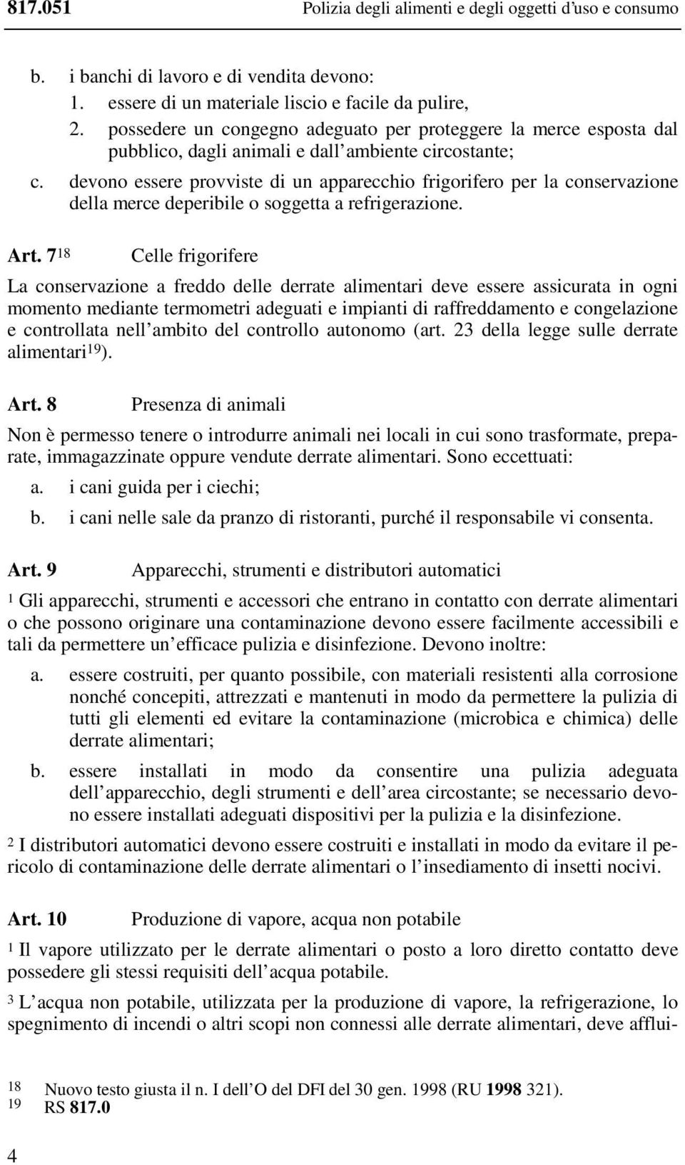 devono essere provviste di un apparecchio frigorifero per la conservazione della merce deperibile o soggetta a refrigerazione. Art.