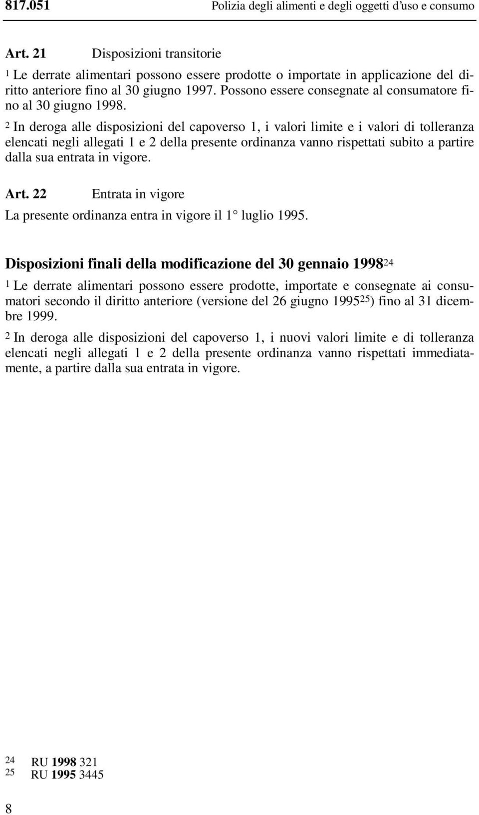 Possono essere consegnate al consumatore fino al 30 giugno 1998.