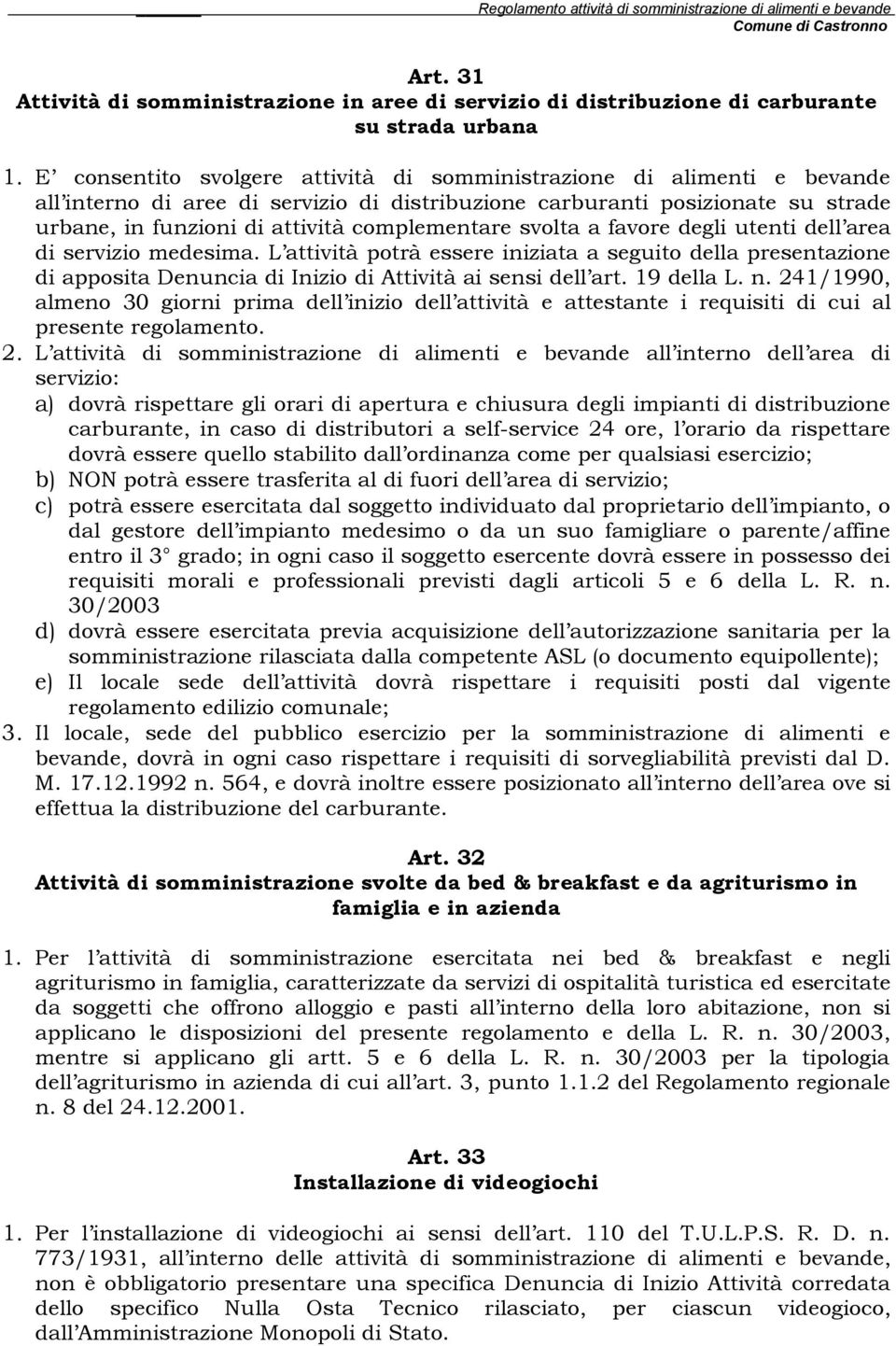 complementare svolta a favore degli utenti dell area di servizio medesima. L attività potrà essere iniziata a seguito della presentazione di apposita Denuncia di Inizio di Attività ai sensi dell art.