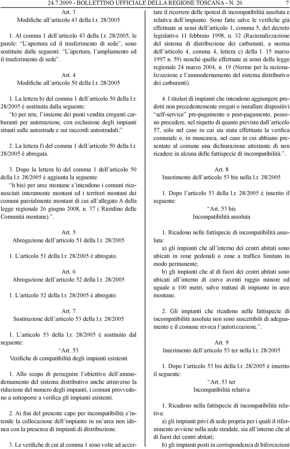 Sono fatte salve le verifiche già effettuate ai sensi dell articolo 1, comma 5, del decreto legislativo 11 febbraio 1998, n.