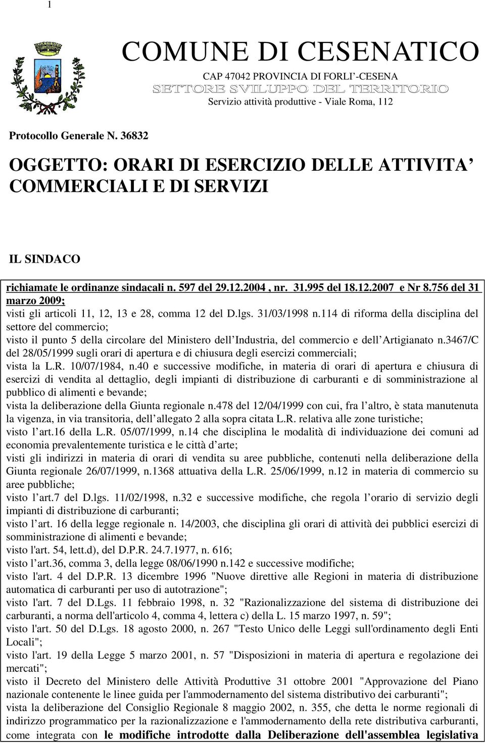 756 del 31 marzo 2009; visti gli articoli 11, 12, 13 e 28, comma 12 del D.lgs. 31/03/1998 n.