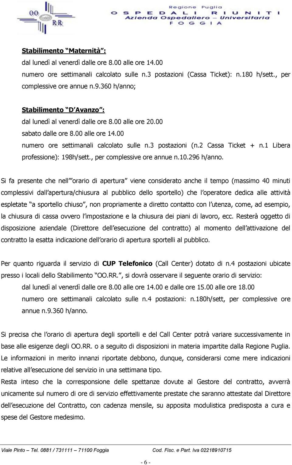 2 Cassa Ticket + n.1 Libera professione): 198h/sett., per complessive ore annue n.10.296 h/anno.