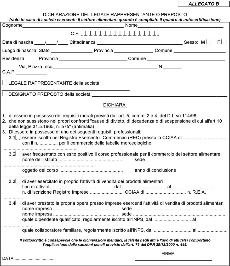 di essere in possesso dei requisiti morali previsti dall'art. 5, commi 2 e 4, del D.L.vo 114/98. 2. che non sussistono nei propri confronti "cause di divieto, di decadenza o di sospensione di cui all'art.