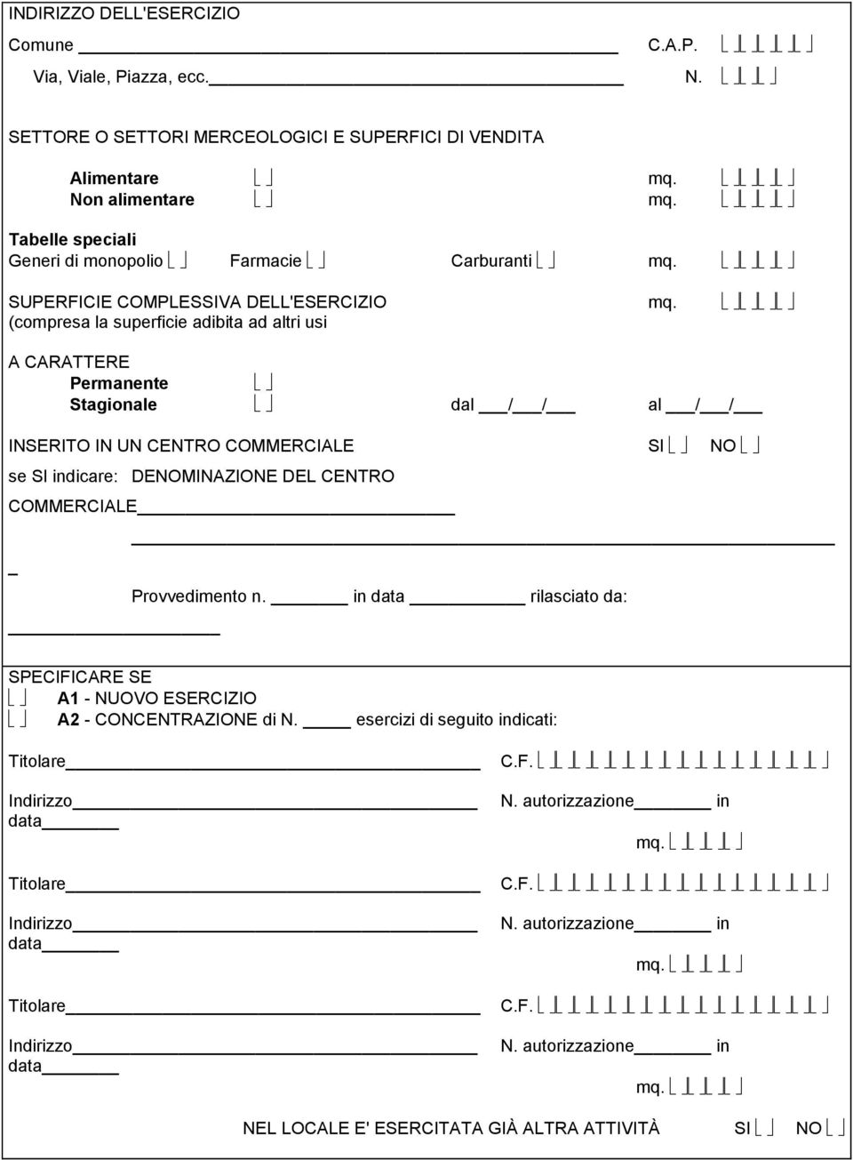 altri usi A CARATTERE Permanente Stagionale dal / / al / / INSERITO IN UN CENTRO COMMERCIALE SI NO se SI indicare: DENOMINAZIONE DEL CENTRO COMMERCIALE Provvedimento n.