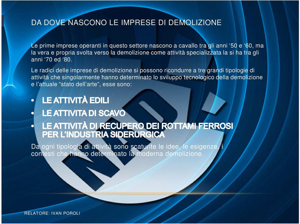 Le radici delle imprese di demolizione si possono ricondurre a tre grandi tipologie di attività che singolarmente hanno determinato lo