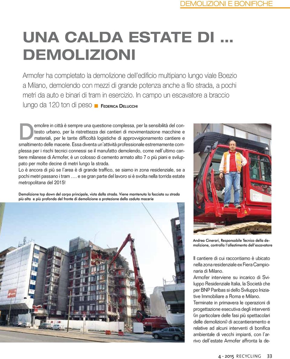 In campo un escavatore a braccio lungo da 120 ton di peso Il cantiere di cui raccontiamo è ubicato nella zona residenziale ex Fiera Campionaria di Milano.