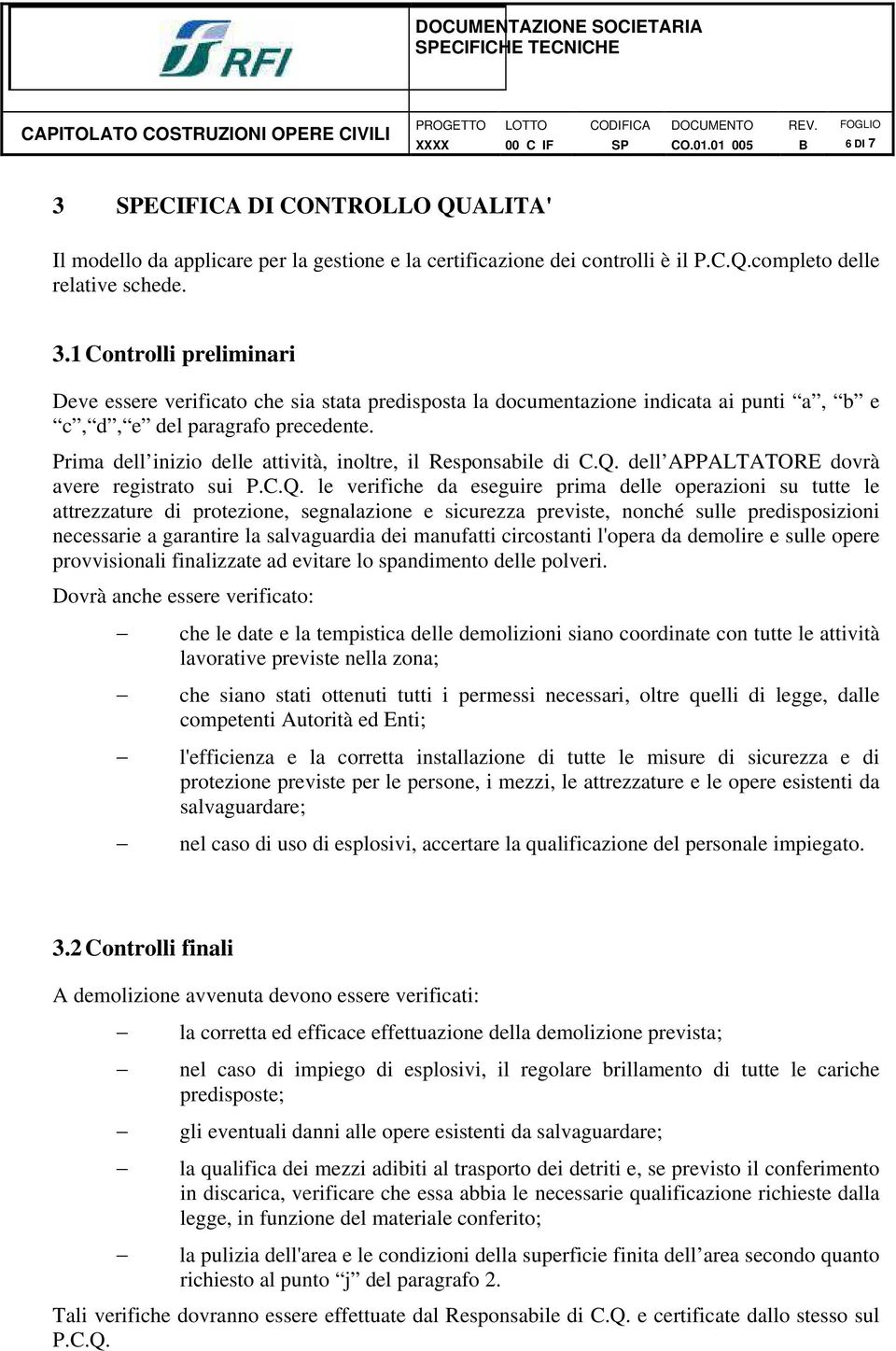 dell APPALTATORE dovrà avere registrato sui P.C.Q.