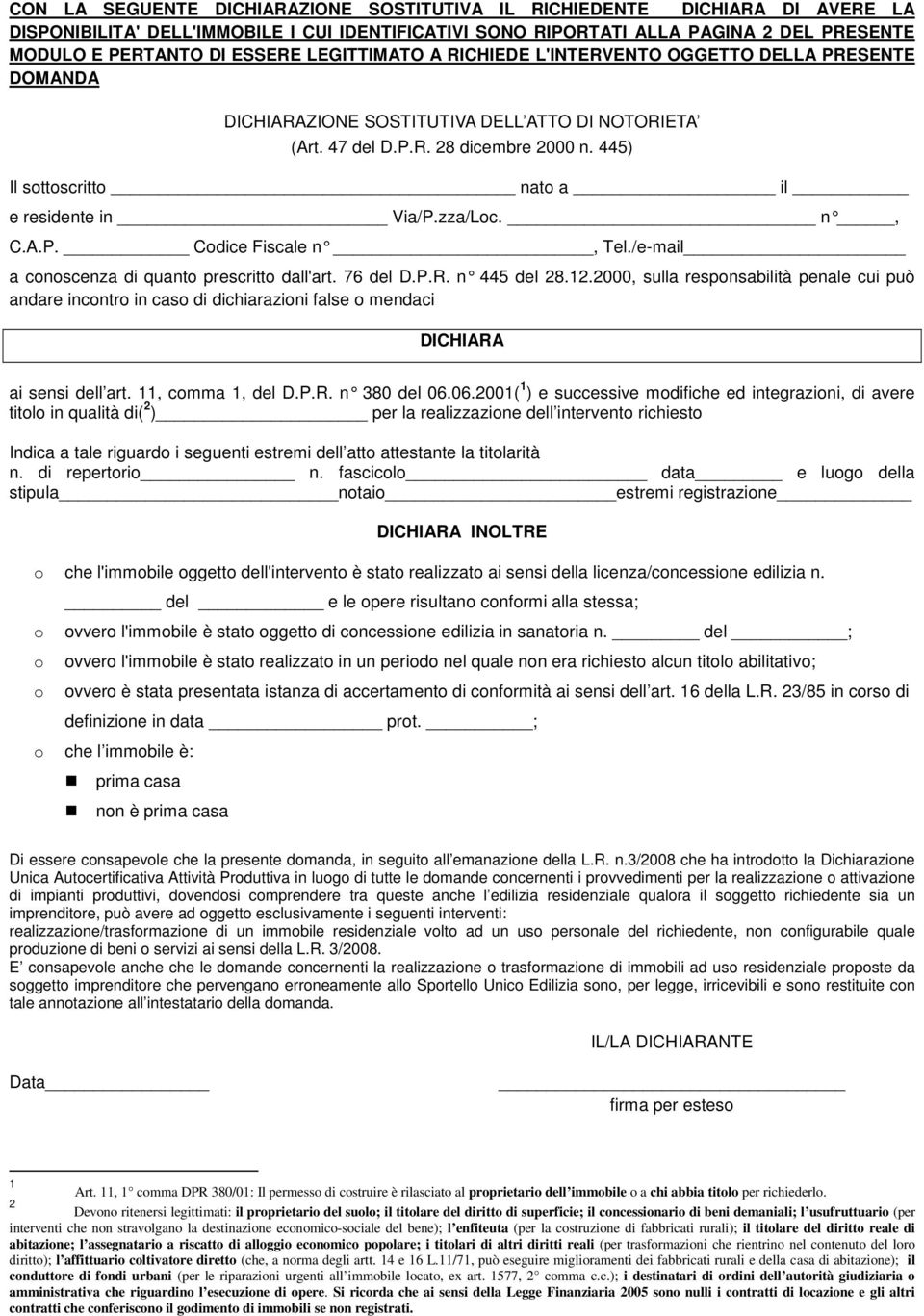 445) Il sttscritt nat a il e residente in Via/P.zza/Lc. n, C.A.P. Cdice Fiscale n, Tel./e-mail a cnscenza di quant prescritt dall'art. 76 del D.P.R. n 445 del 28.12.