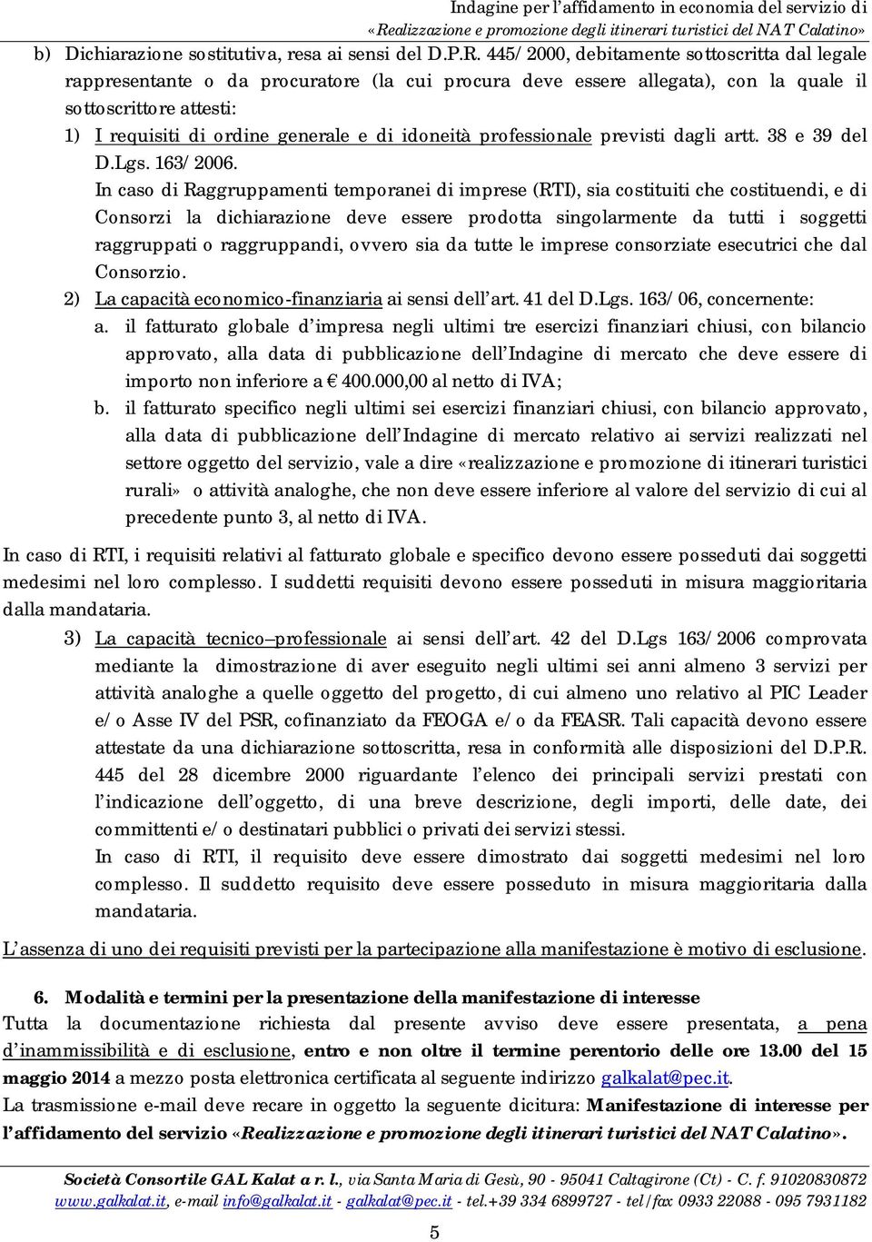 idoneità professionale previsti dagli artt. 38 e 39 del D.Lgs. 163/2006.