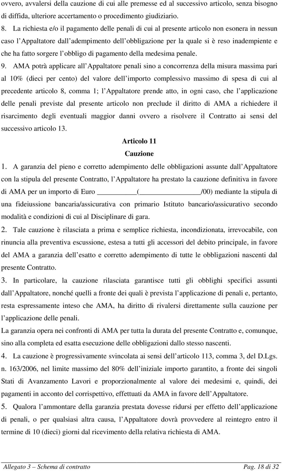 sorgere l obbligo di pagamento della medesima penale. 9.