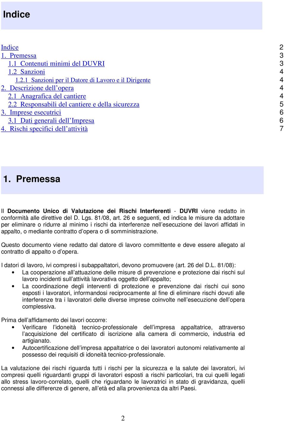 Premessa Il Documento Unico di Valutazione dei Rischi Interferenti - DUVRI viene redatto in conformità alle direttive del D. Lgs. 81/08, art.