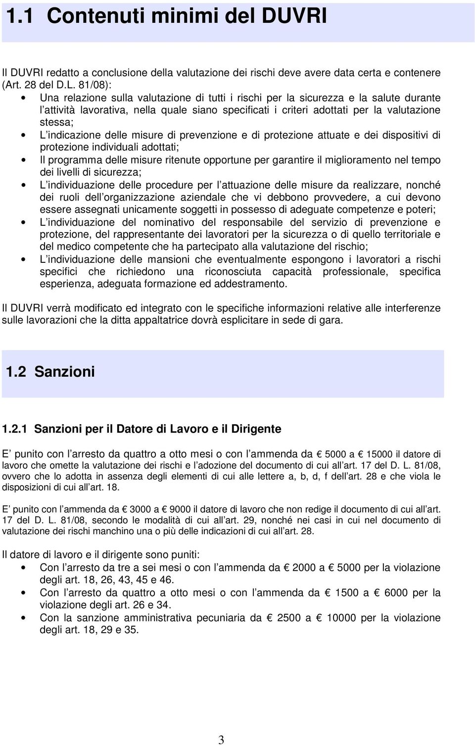 indicazione delle misure di prevenzione e di protezione attuate e dei dispositivi di protezione individuali adottati; Il programma delle misure ritenute opportune per garantire il miglioramento nel