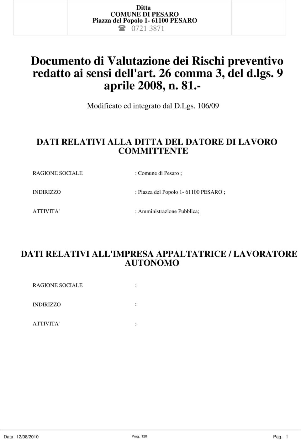 106/09 DATI RELATIVI ALLA DITTA DEL DATORE DI LAVORO COMMITTENTE RAGIONE SOCIALE : Comune di Pesaro ;