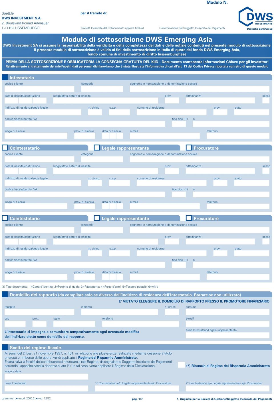 DWS Emerging Asia DWS Investment SA si assume la responsabilità della veridicità e della completezza dei dati e delle notizie contenuti nel presente modulo di sottoscrizione.