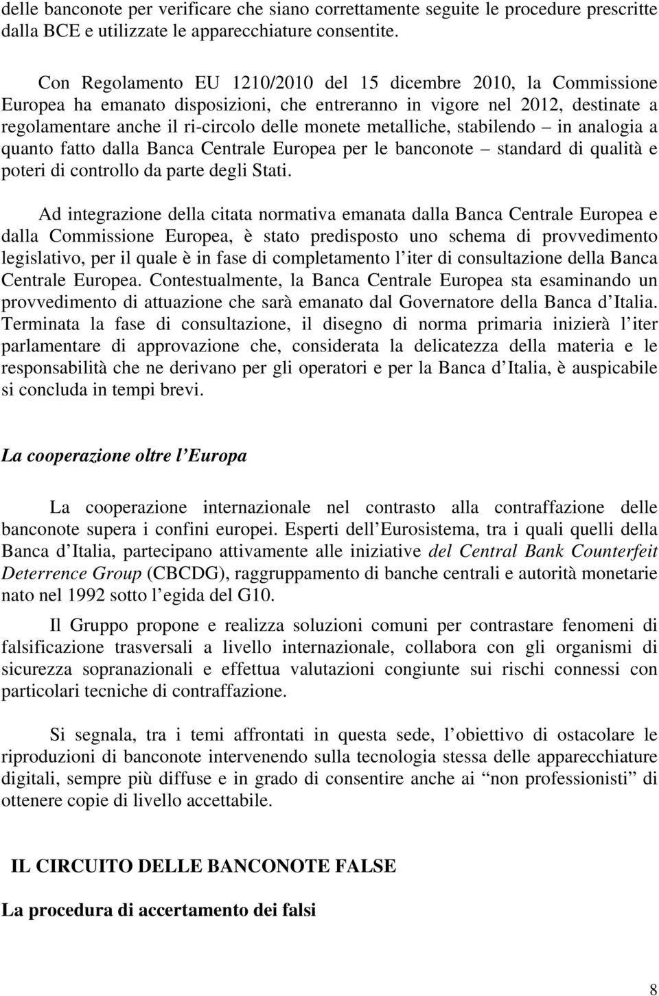 metalliche, stabilendo in analogia a quanto fatto dalla Banca Centrale Europea per le banconote standard di qualità e poteri di controllo da parte degli Stati.