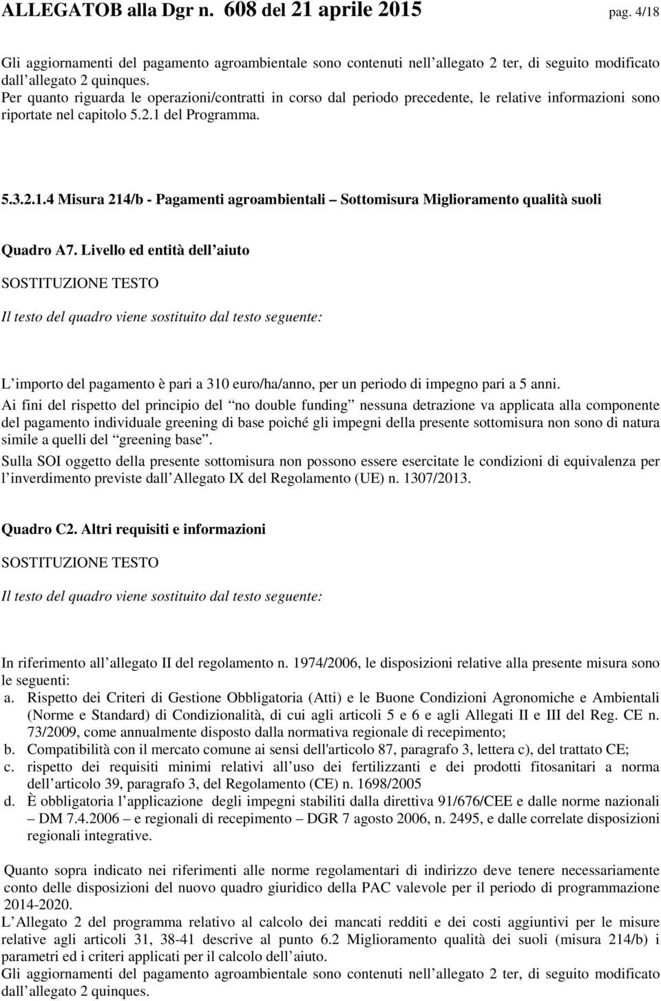 del Programma. 5.3.2.1.4 Misura 214/b - Pagamenti agroambientali Sottomisura Miglioramento qualità suoli Quadro A7.