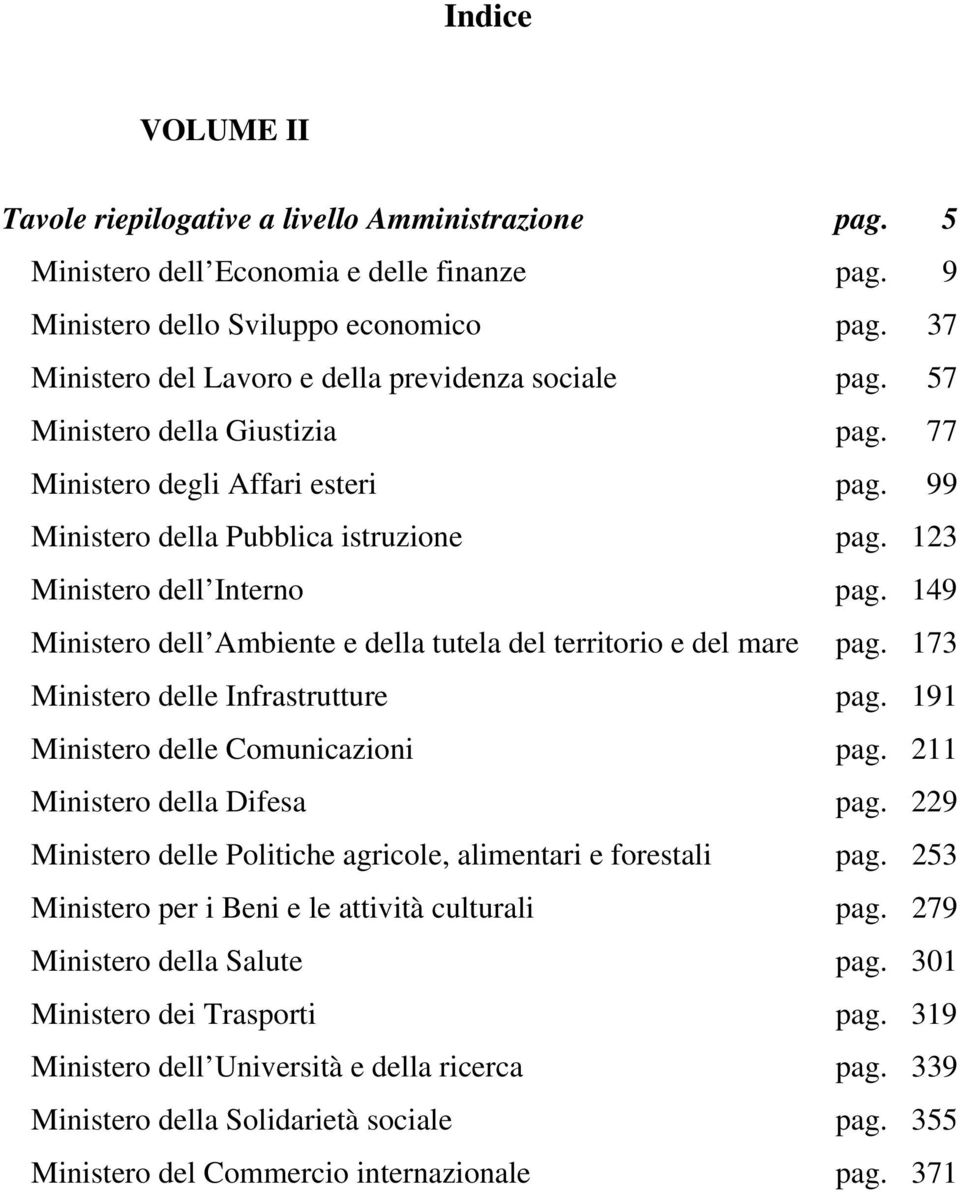 123 Ministero dell Interno pag. 149 Ministero dell Ambiente e della tutela del territorio e del mare pag. 173 Ministero delle Infrastrutture pag. 191 Ministero delle Comunicazioni pag.