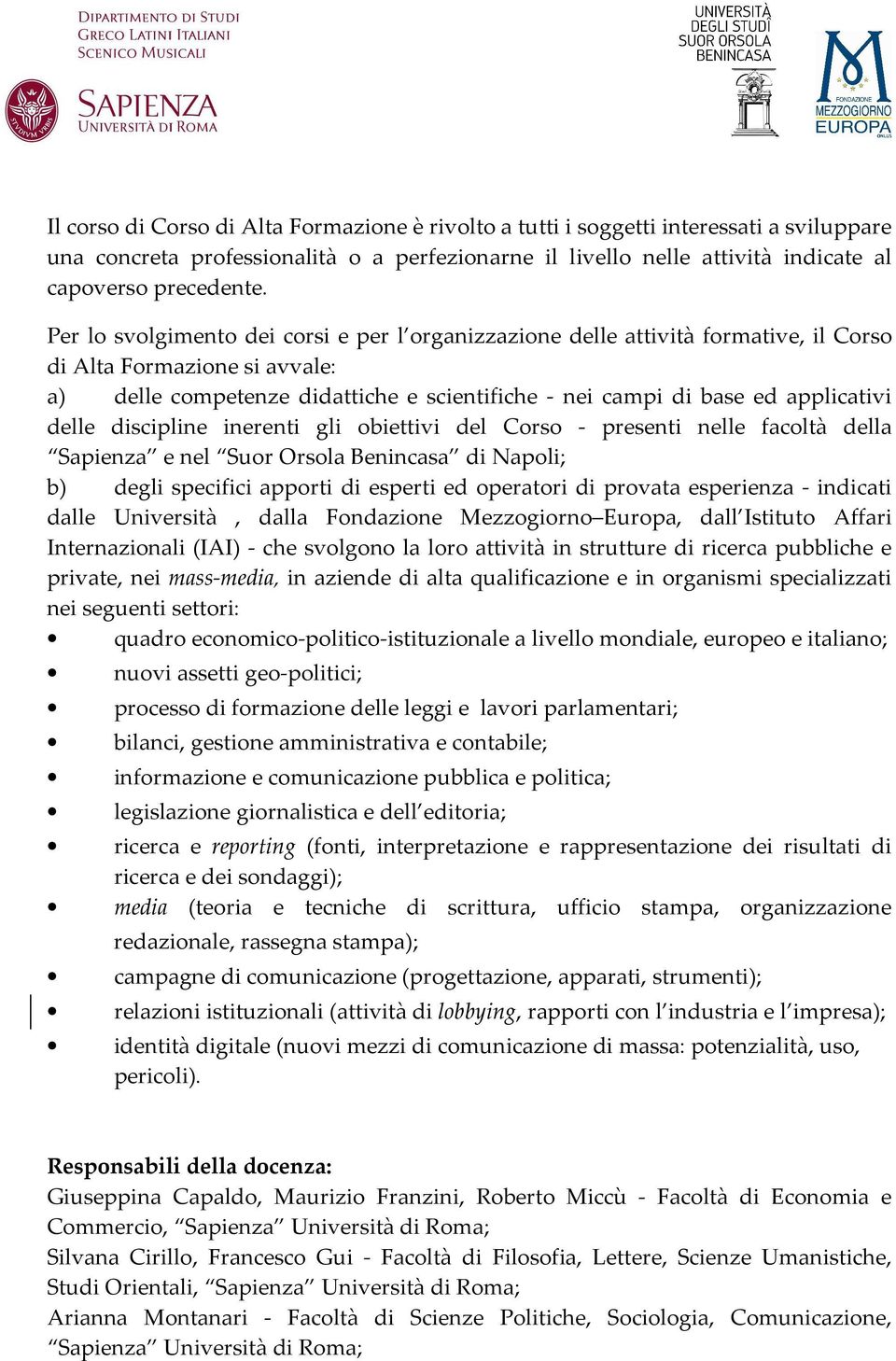 delle discipline inerenti gli obiettivi del Corso - presenti nelle facoltà della Sapienza e nel Suor Orsola Benincasa di Napoli; b) degli specifici apporti di esperti ed operatori di provata