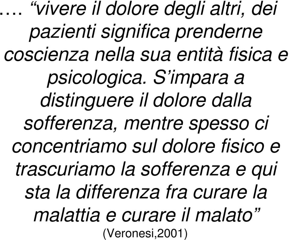 S impara a distinguere il dolore dalla sofferenza, mentre spesso ci concentriamo