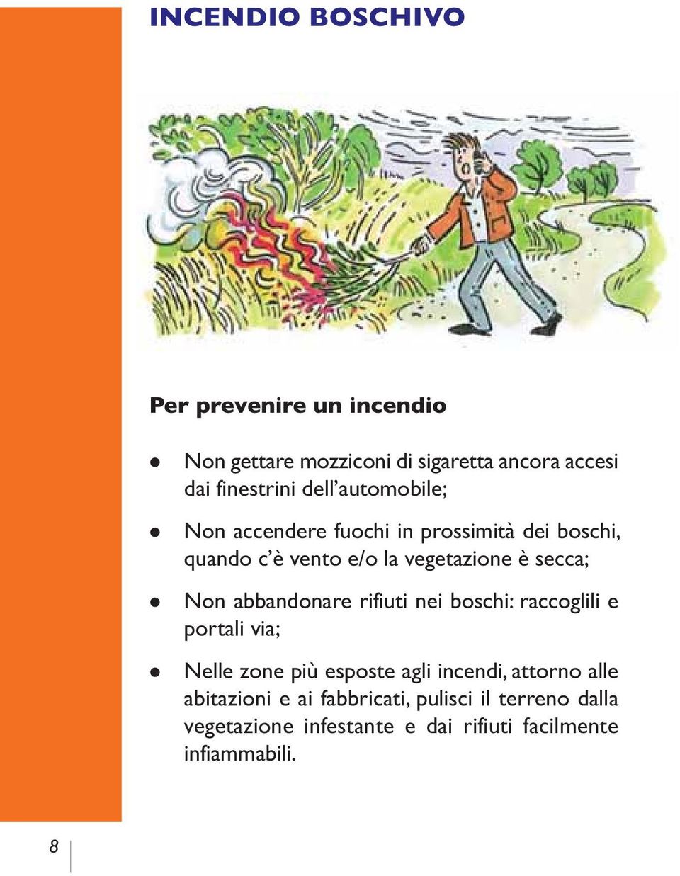 Non abbandonare rifiuti nei boschi: raccoglili e portali via; Nelle zone più esposte agli incendi, attorno alle