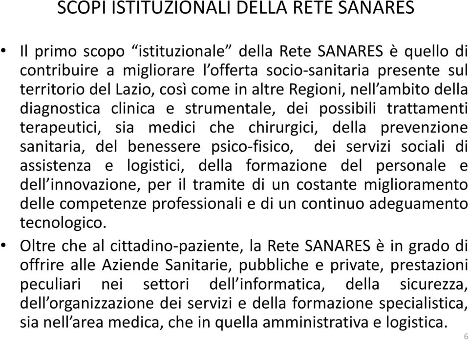 servizi sociali di assistenza e logistici, della formazione del personale e dell innovazione, per il tramite di un costante miglioramento delle competenze professionali e di un continuo adeguamento