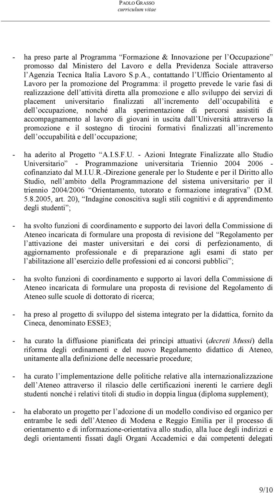 , contattando l Ufficio Orientamento al Lavoro per la promozione del Programma: il progetto prevede le varie fasi di realizzazione dell attività diretta alla promozione e allo sviluppo dei servizi di