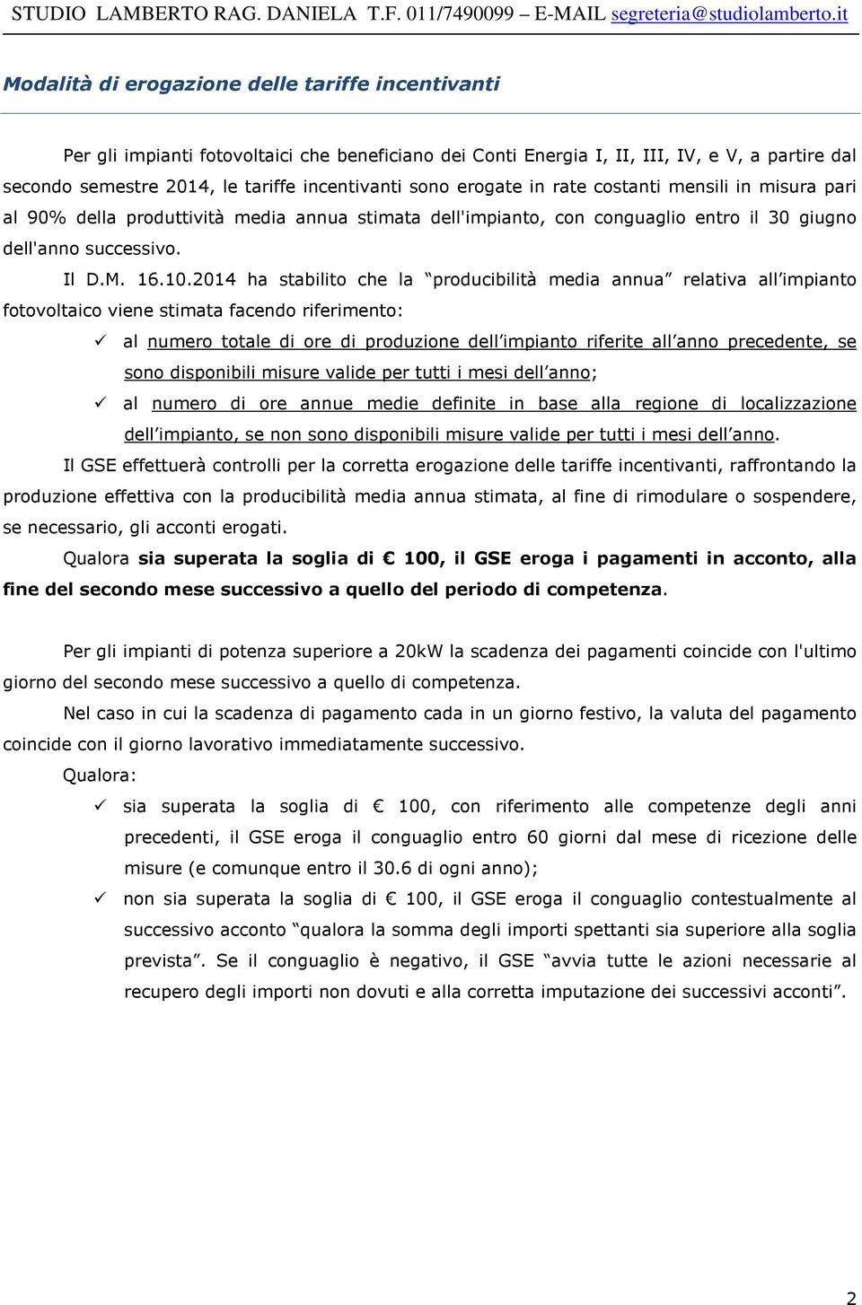 2014 ha stabilito che la producibilità media annua relativa all impianto fotovoltaico viene stimata facendo riferimento: al numero totale di ore di produzione dell impianto riferite all anno