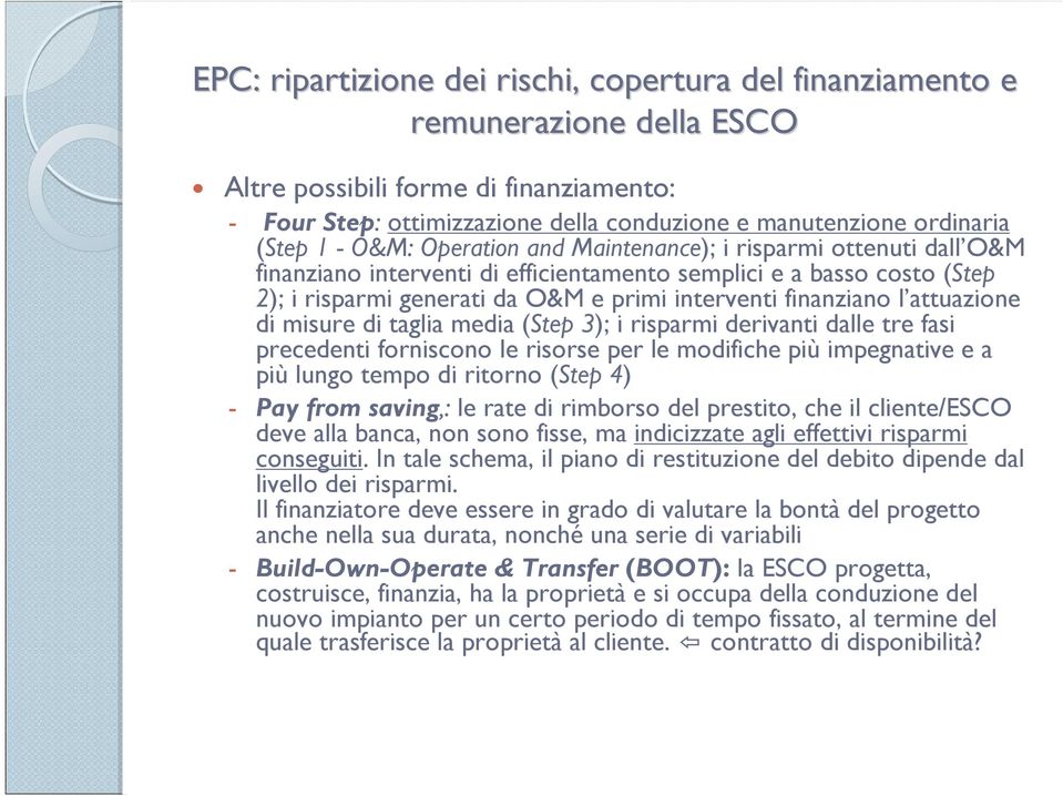 finanziano l attuazione di misure di taglia media (Step 3); i risparmi derivanti dalle tre fasi precedenti forniscono le risorse per le modifiche più impegnative e a più lungo tempo di ritorno (Step