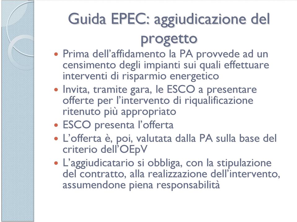 riqualificazione ritenuto più appropriato ESCO presenta l offerta L offerta è, poi, valutata dalla PA sulla base del criterio