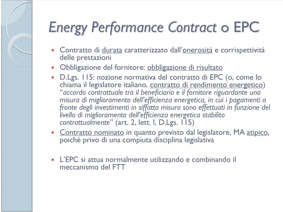 misura di miglioramento dell efficienza energetica, in cui i pagamenti a fronte degli investimenti in siffatta misura sono effettuati in funzione del livello di miglioramento dell efficienza