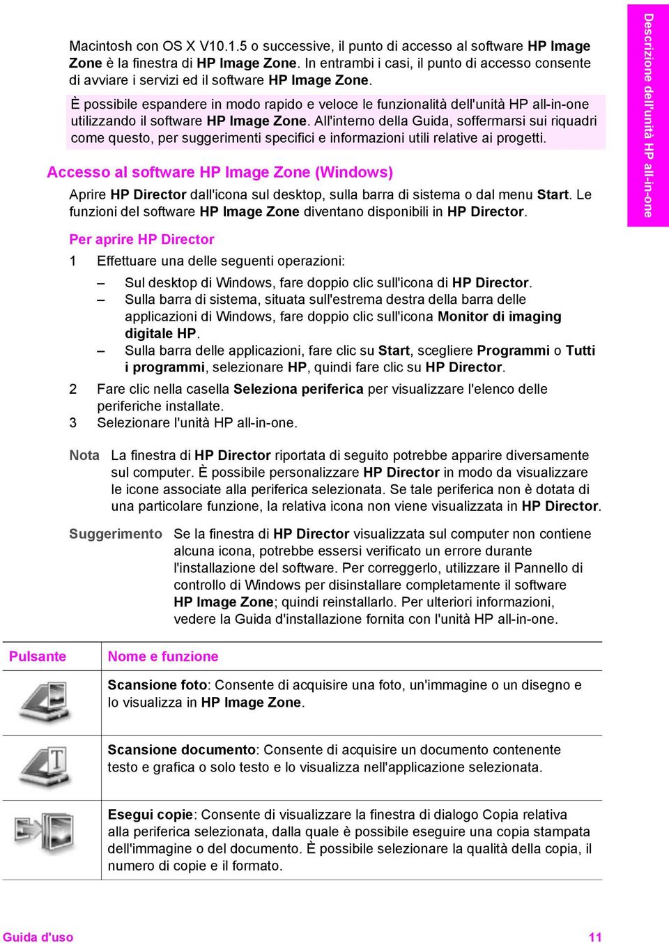 È possibile espandere in modo rapido e veloce le funzionalità dell'unità HP all-in-one utilizzando il software HP Image Zone.