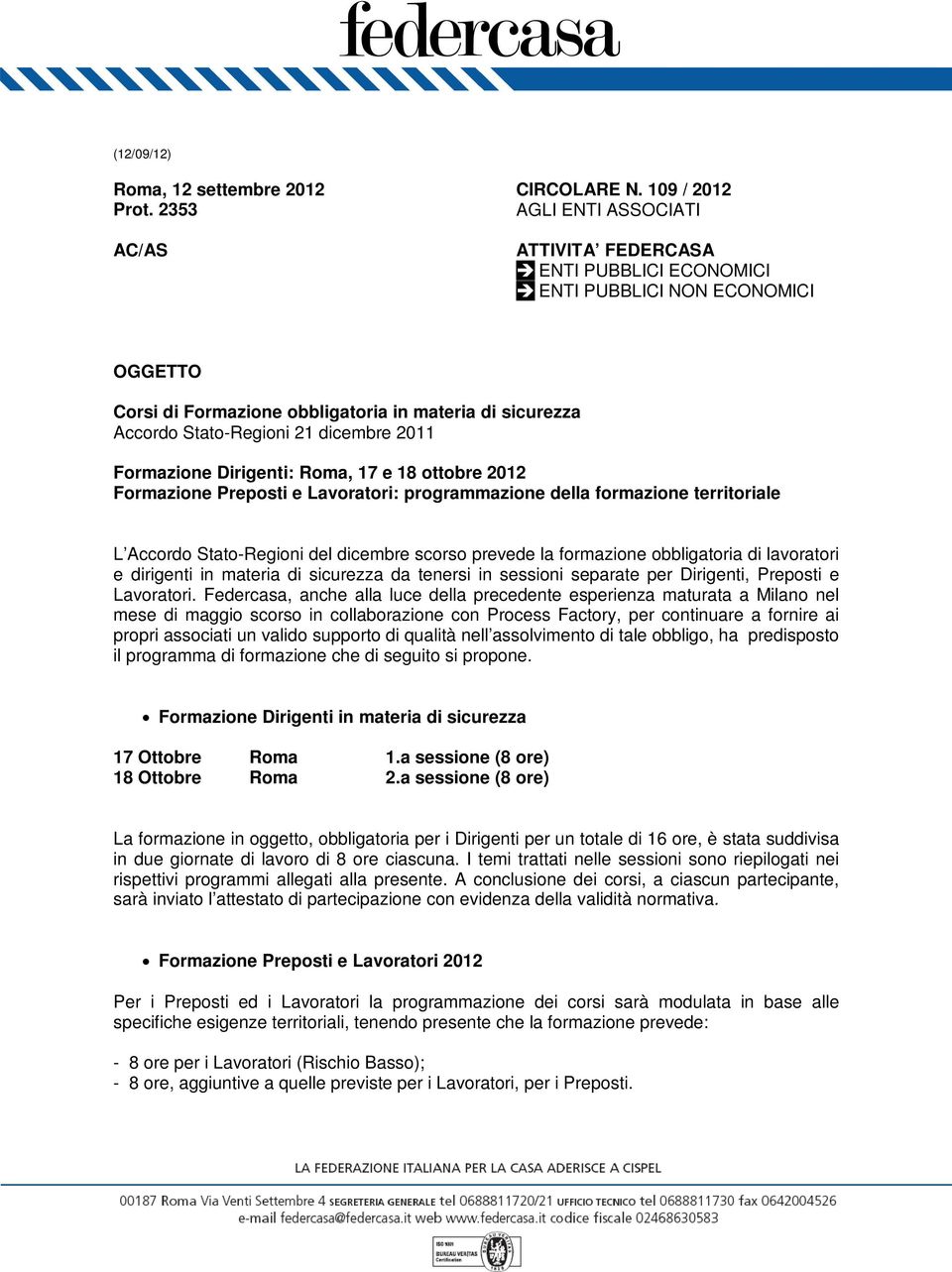 Formazione Preposti e Lavoratori: programmazione della formazione territoriale L Accordo Stato-Regioni del dicembre scorso prevede la formazione obbligatoria di lavoratori e dirigenti in materia di