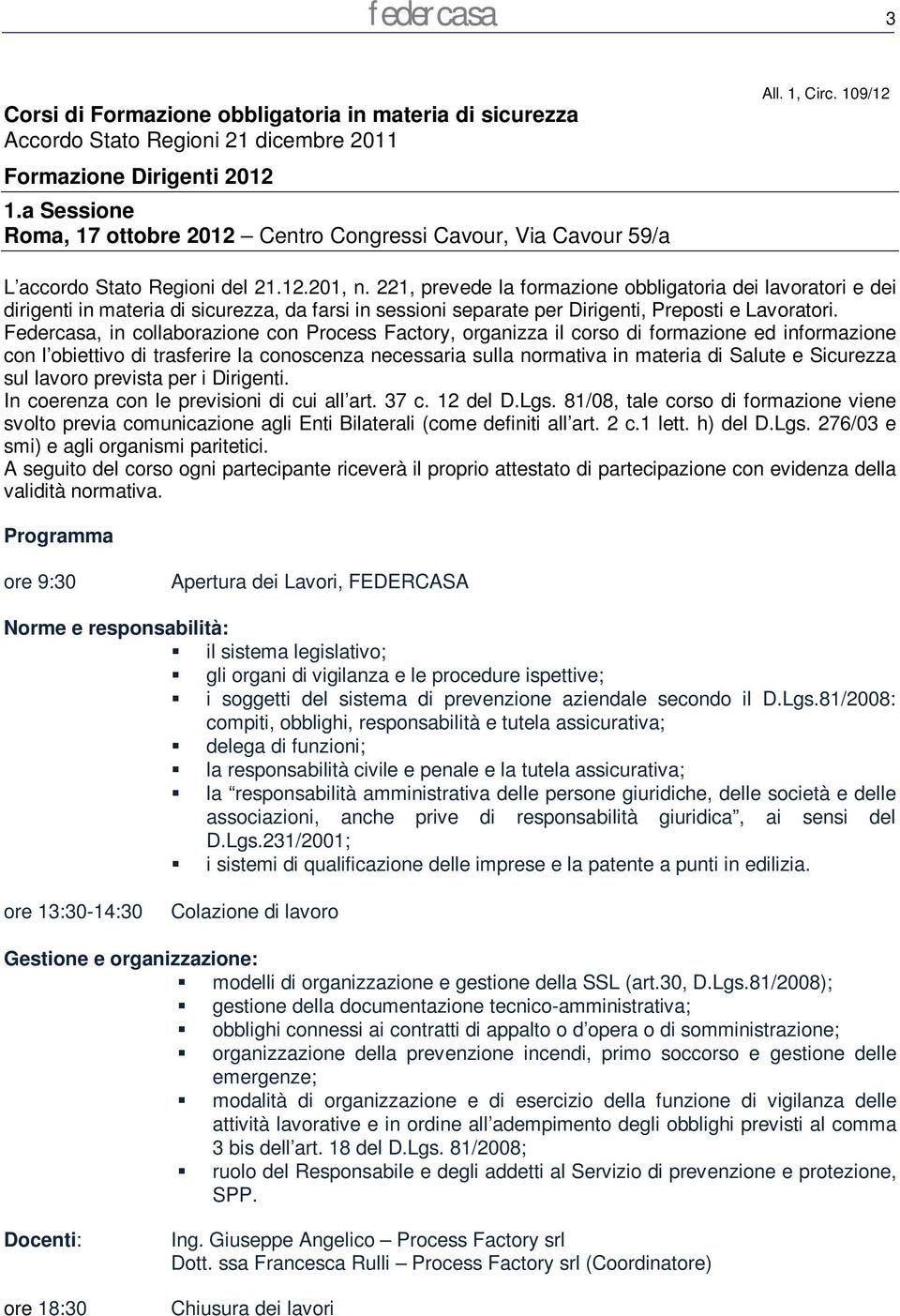 Federcasa, in collaborazione con Process Factory, organizza il corso di formazione ed informazione con l obiettivo di trasferire la conoscenza necessaria sulla normativa in materia di Salute e