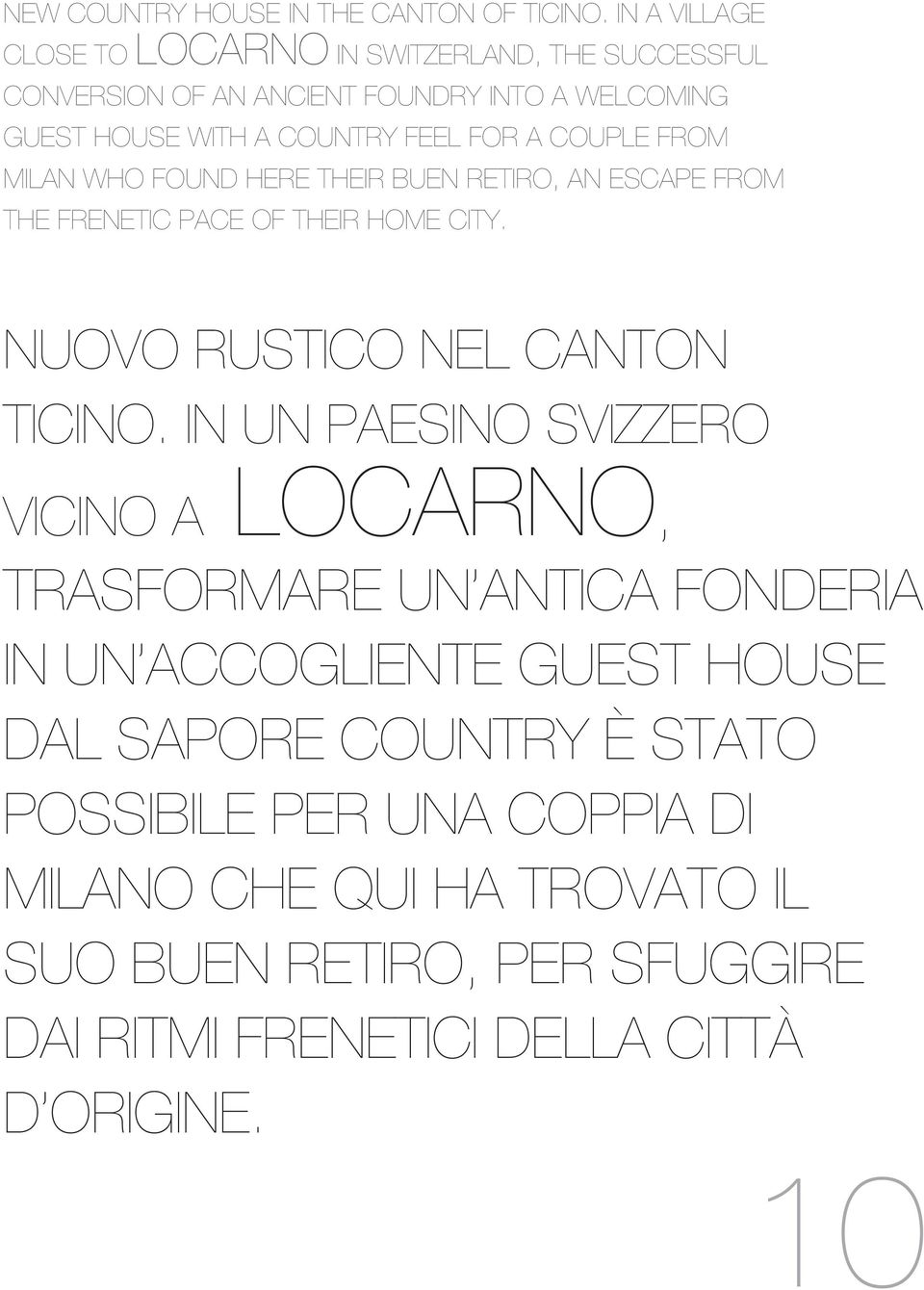 a couple from Milan who found here their buen retiro, an escape from the frenetic pace of their home city. Nuovo rustico nel Canton Ticino.