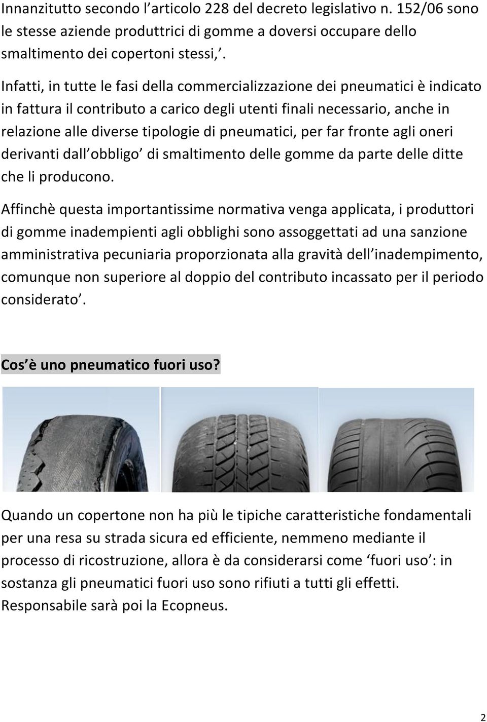 pneumatici, per far fronte agli oneri derivanti dall obbligo di smaltimento delle gomme da parte delle ditte che li producono.