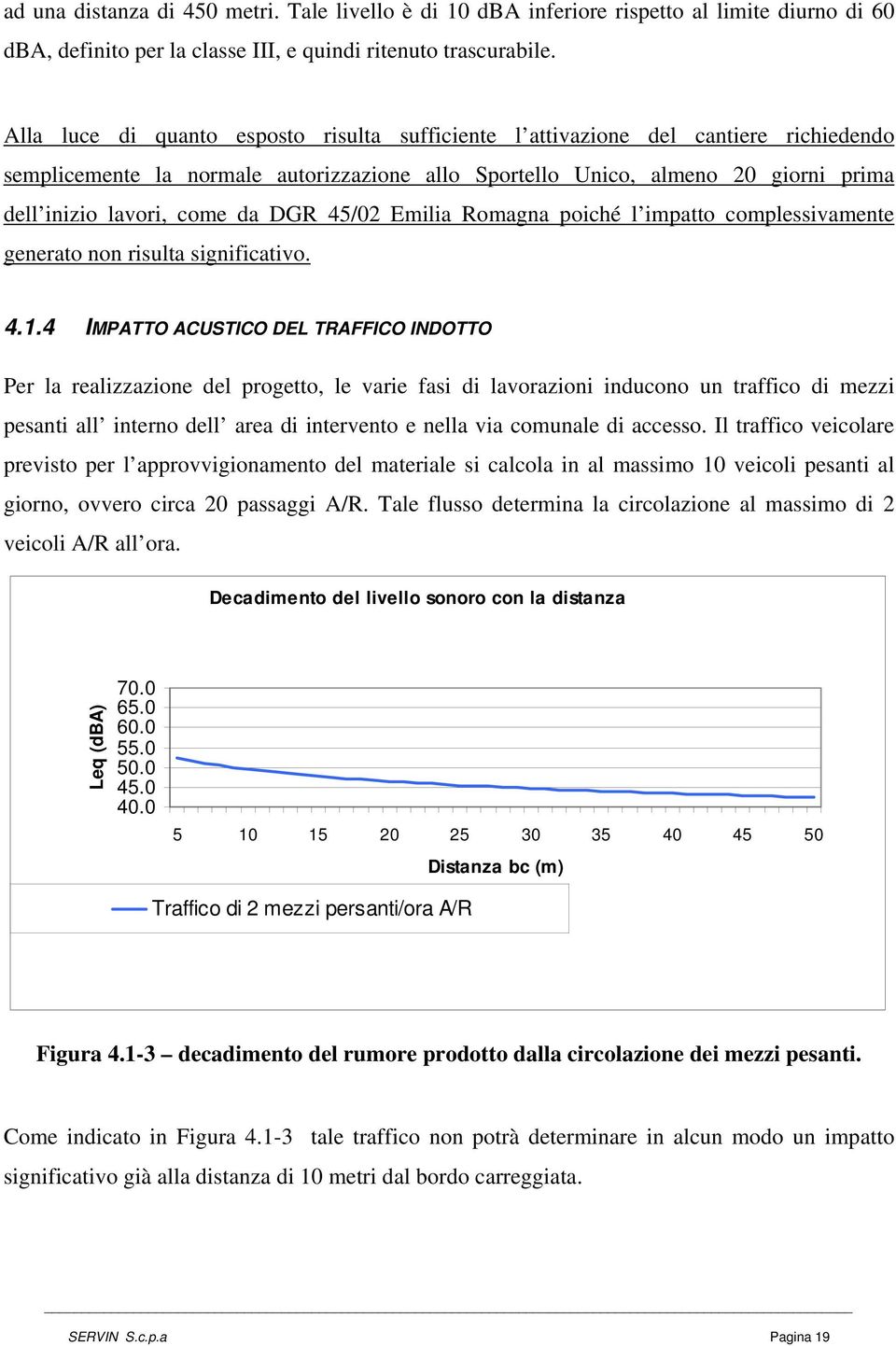 DGR 45/02 Emilia Romagna poiché l impatto complessivamente generato non risulta significativo. 4.1.