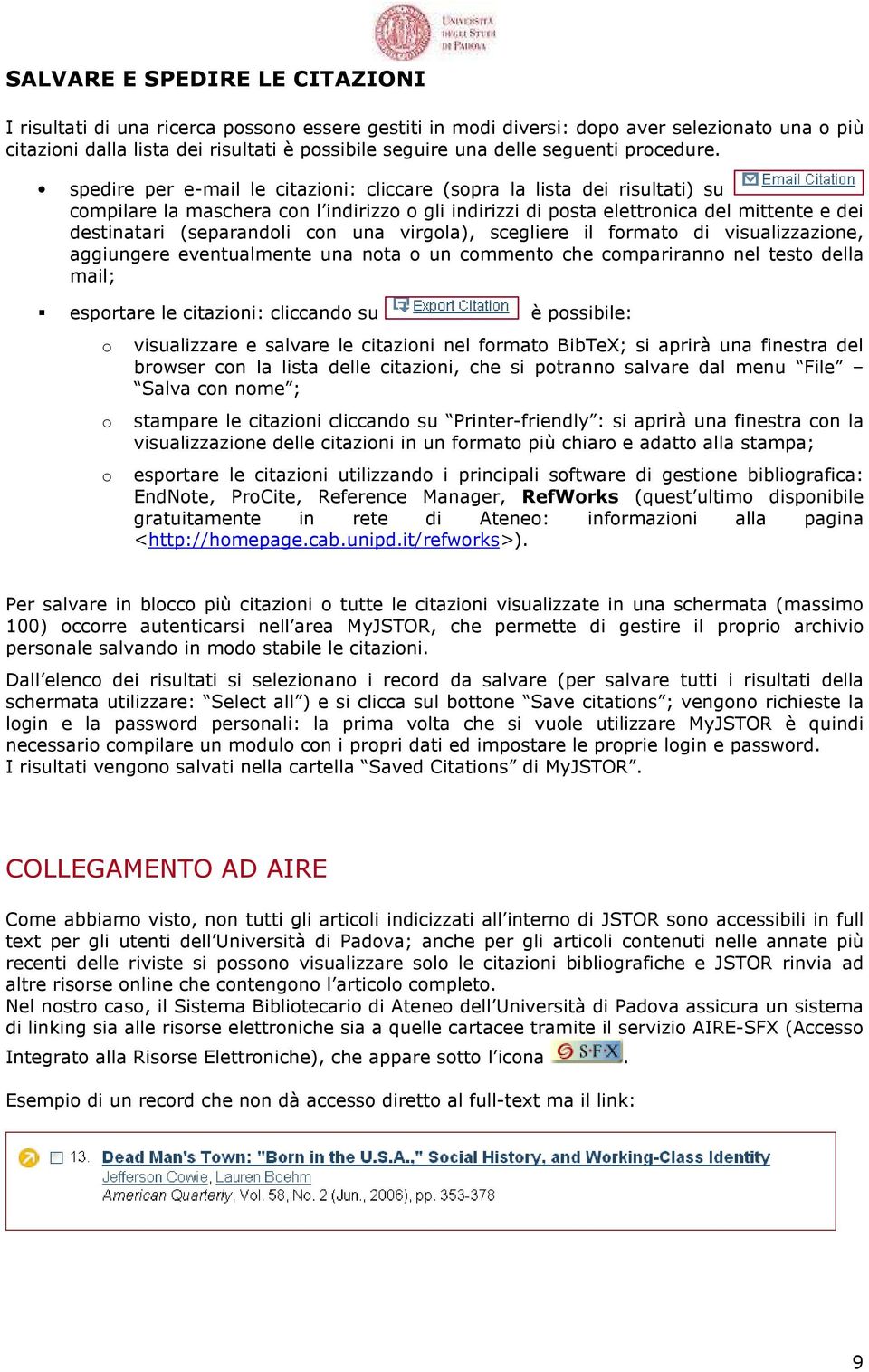 spedire per e-mail le citazioni: cliccare (sopra la lista dei risultati) su compilare la maschera con l indirizzo o gli indirizzi di posta elettronica del mittente e dei destinatari (separandoli con