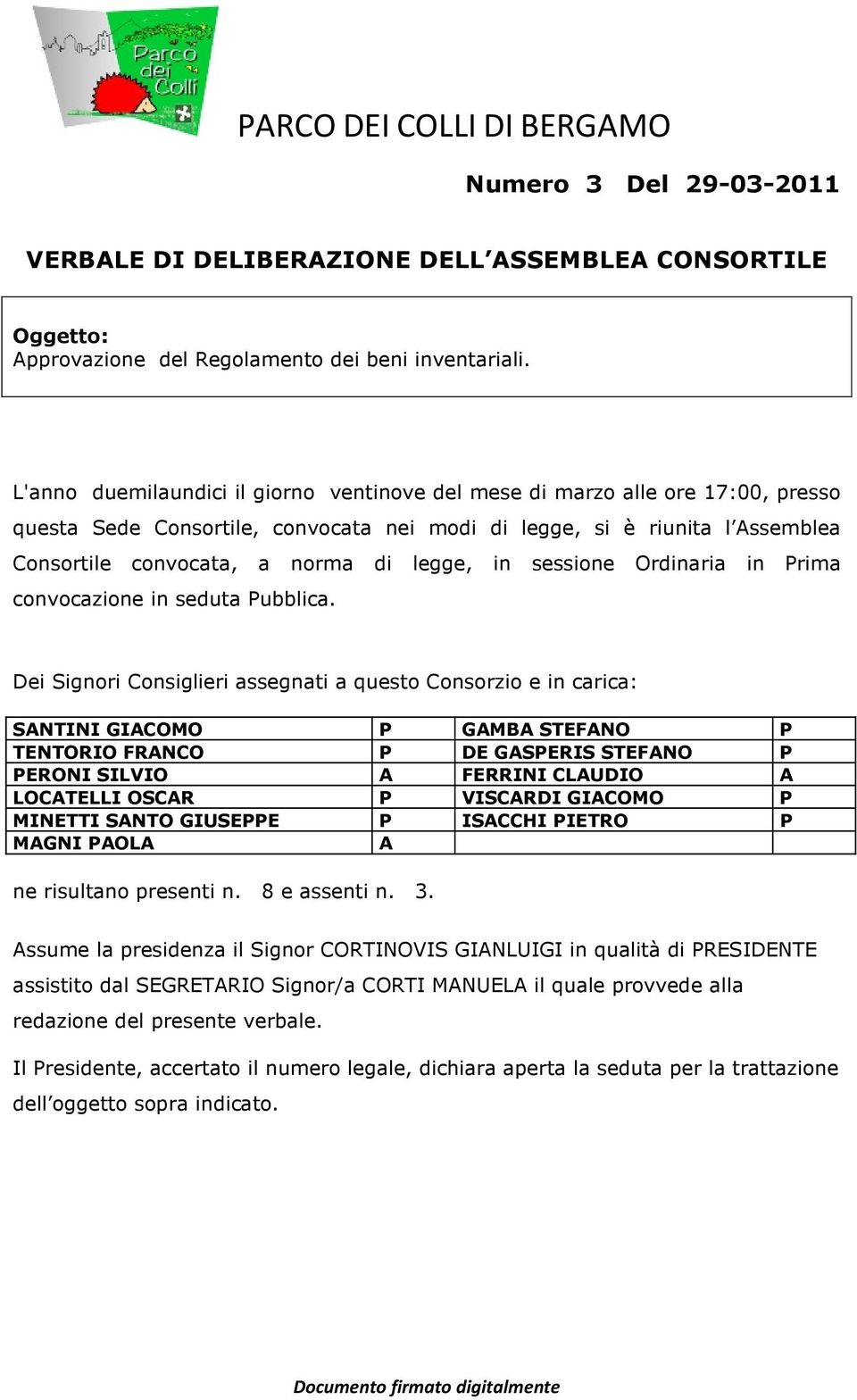 in sessione Ordinaria in Prima convocazione in seduta Pubblica.